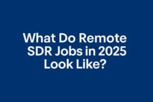 Remote SDR Jobs in 2025